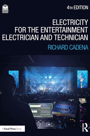 Electricity for the Entertainment Electrician and Technician: Electricity, Power Distribution, and Electrical Safety for the Stage and Set