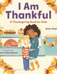 I Am Thankful: A Thanksgiving Book for Kids