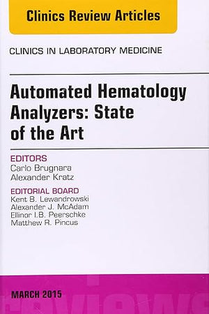 Automated Hematology Analyzers: State of the Art, An Issue of Clinics in Laboratory Medicine (Volume 35-1) (The Clinics: Internal Medicine, Volume 35-1)