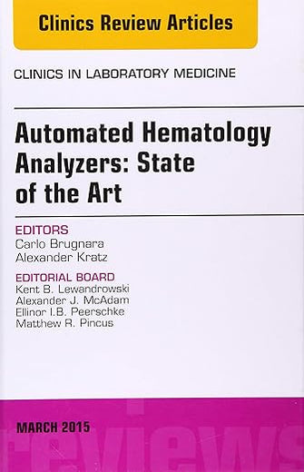 Automated Hematology Analyzers: State of the Art, An Issue of Clinics in Laboratory Medicine (Volume 35-1) (The Clinics: Internal Medicine, Volume 35-1)