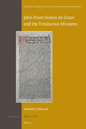 John Duns Scotus on Grace and the Trinitarian Missions (Studies in the History of Christian Traditions, 197)