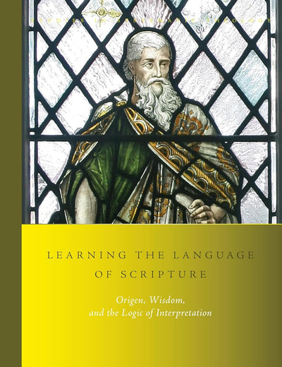 Learning the Language of Scripture: Origen, Wisdom, and the Logic of Interpretation (Studies in Systematic Theology, 24)