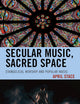 Secular Music, Sacred Space: Evangelical Worship and Popular Music