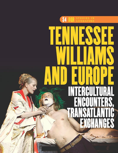 Tennessee Williams and Europe: Intercultural Encounters, Transatlantic Exchanges (DQR Studies in Literature, 54)