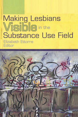 Making Lesbians Visible in the Substance Use Field (Journal of Lesbian and Gay Studies)