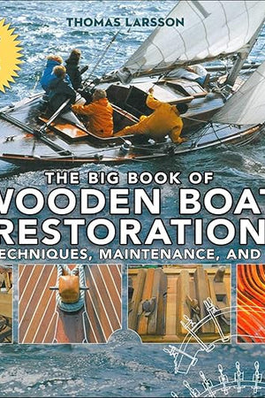The Big Book of Wooden Boat Restoration: Basic Techniques, Maintenance, and Repair