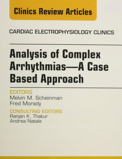 Analysis of Complex Arrhythmias―A Case Based Approach, An Issue of Cardiac Electrophysiology Clinics (Volume 4-4) (The Clinics: Internal Medicine, Volume 4-4)