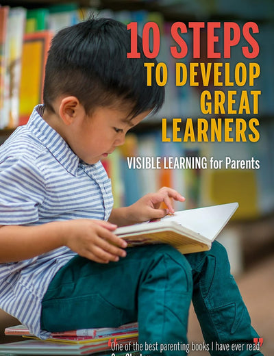 10 Steps to Develop Great Learners: Visible Learning for Parents