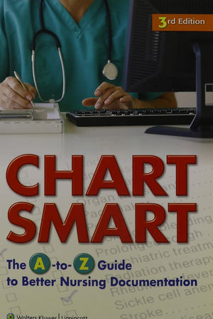 Chart Smart: The A-to-Z Guide to Better Nursing Documentation