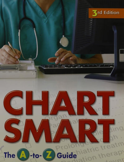 Chart Smart: The A-to-Z Guide to Better Nursing Documentation