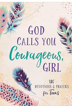 God Calls You Courageous, Girl: 180 Devotions and Prayers for Teens