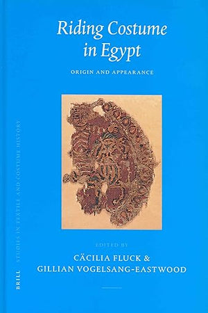 Riding Costume in Egypt: Origin and Appearance (Studies in Textile and Costume History, 3)