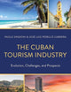 Cuban Tourism Industry, The: Evolution, Challenges, and Prospects (Bloomsbury Studies on Cuba)