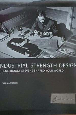 Industrial Strength Design: How Brooks Stevens Shaped Your World