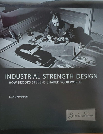 Industrial Strength Design: How Brooks Stevens Shaped Your World
