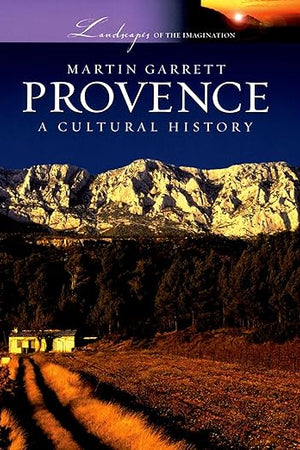 Provence: A Cultural History (Landscapes of the Imagination)
