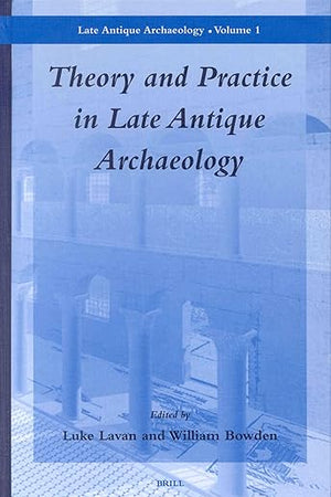 Theory and Practice in Late Antique Archaeology