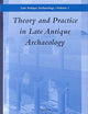Theory and Practice in Late Antique Archaeology