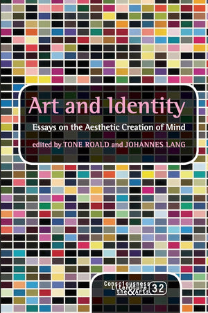 Art and Identity: Essays on the Aesthetic Creation of Mind (Consciousness, Literature and the Arts, 32)