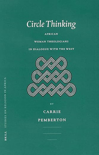 Circle Thinking: African Women Theologians in Dialogue with the West (Studies of Religion in Africa, 25)