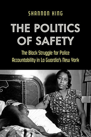 The Politics of Safety: The Black Struggle for Police Accountability in La Guardia's New York