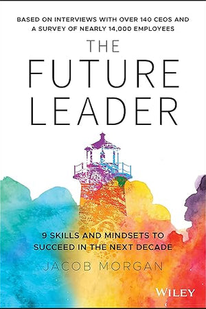 The Future Leader: 9 Skills and Mindsets to Succeed in the Next Decade