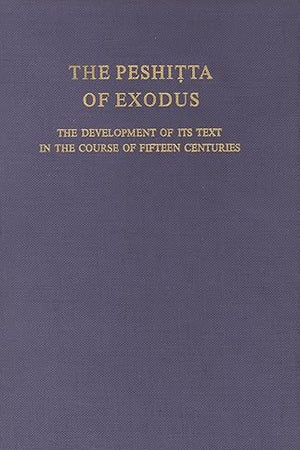 The Peshitta of Exodus: The development of its text in the course of fifteen centuries (Studia Semitica Neerlandica, 19)