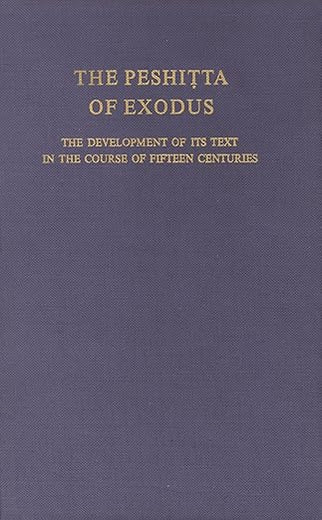 The Peshitta of Exodus: The development of its text in the course of fifteen centuries (Studia Semitica Neerlandica, 19)