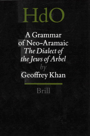 A Grammar of Neo-Aramaic: The Dialect of the Jews of Arbel (Handbook of Oriental Studies. Section 1 The Near and Middle East, 47) (Aramaic Edition)