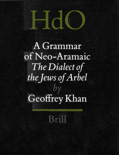A Grammar of Neo-Aramaic: The Dialect of the Jews of Arbel (Handbook of Oriental Studies. Section 1 The Near and Middle East, 47) (Aramaic Edition)