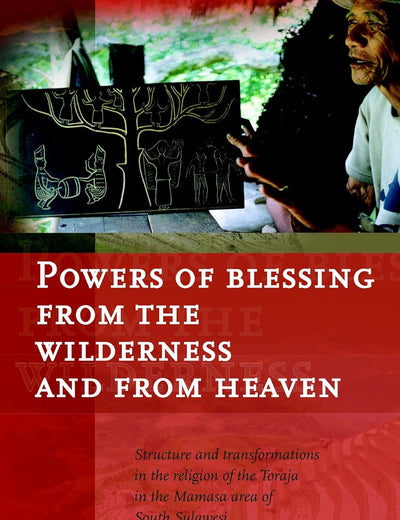 Powers of Blessing from the Wilderness and from Heaven: Structure and Transformations in the Religion of the Toraja in the Mamasa Area of South ... voor Taal-, Land- en Volkenkunde, 229)