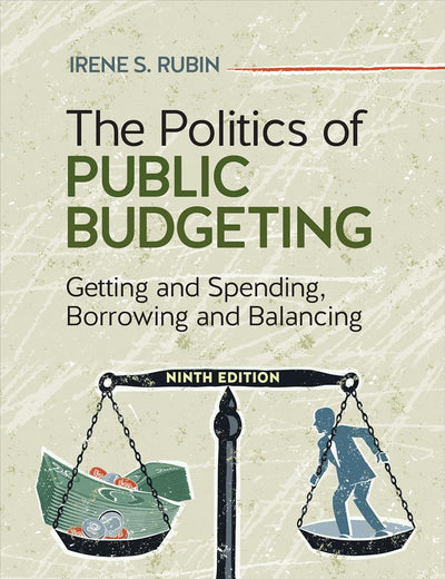 The Politics of Public Budgeting: Getting and Spending, Borrowing and Balancing