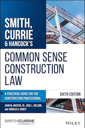 Smith, Currie & Hancock's Common Sense Construction Law: A Practical Guide for the Construction Professional