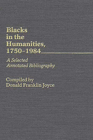 Blacks in the Humanities, 1750-1984: A Selected Annotated Bibliography