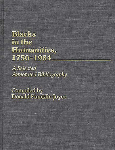 Blacks in the Humanities, 1750-1984: A Selected Annotated Bibliography