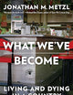 What We've Become: Living and Dying in a Country of Arms