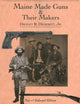 Maine Made Guns and Their Makers: Published with the Maine State Museum