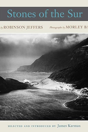 Stones of the Sur: Poetry by Robinson Jeffers, Photographs by Morley Baer