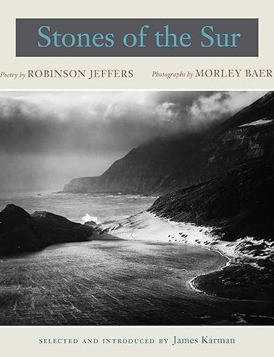 Stones of the Sur: Poetry by Robinson Jeffers, Photographs by Morley Baer