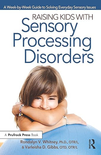 Raising Kids With Sensory Processing Disorders: A Week-by-Week Guide to Solving Everyday Sensory Issues