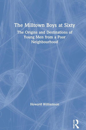 The Milltown Boys at Sixty: The Origins and Destinations of Young Men from a Poor Neighbourhood