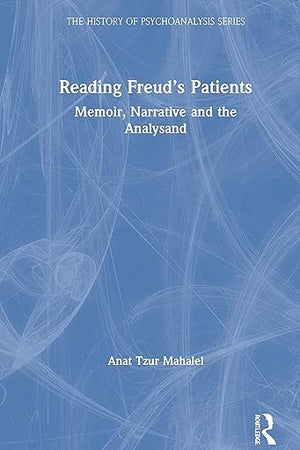 Reading Freud’s Patients (The History of Psychoanalysis Series)