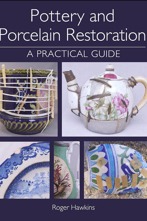 Pottery and Porcelain Restoration: A Practical Guide