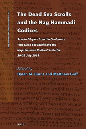 The Dead Sea Scrolls and the Nag Hammadi Codices: Selected Papers from the Conference “The Dead Sea Scrolls and the Nag Hammadi Codices” in Berlin, ... (Nag Hammadi and Manichaean Studies, 103)