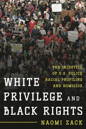 White Privilege and Black Rights: The Injustice of U.S. Police Racial Profiling and Homicide