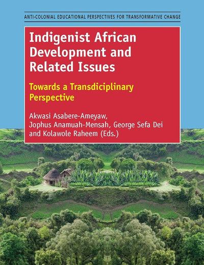 Indigenist African Development and Related Issues: Towards a Transdisciplinary Perspective (Anti-colonial Educational Perspectives for Transformative Change, 1)