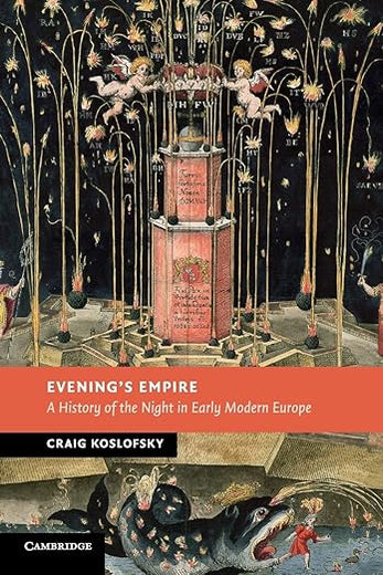Evening's Empire: A History of the Night in Early Modern Europe (New Studies in European History)