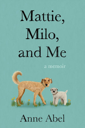 Mattie, Milo, and Me: A Memoir