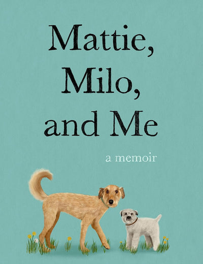 Mattie, Milo, and Me: A Memoir