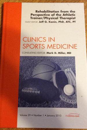 Rehabilitation from the Perspective of the Athletic Trainer/Physical Therapist, An Issue of Clinics in Sports Medicine (Volume 29-1) (The Clinics: Orthopedics, Volume 29-1)